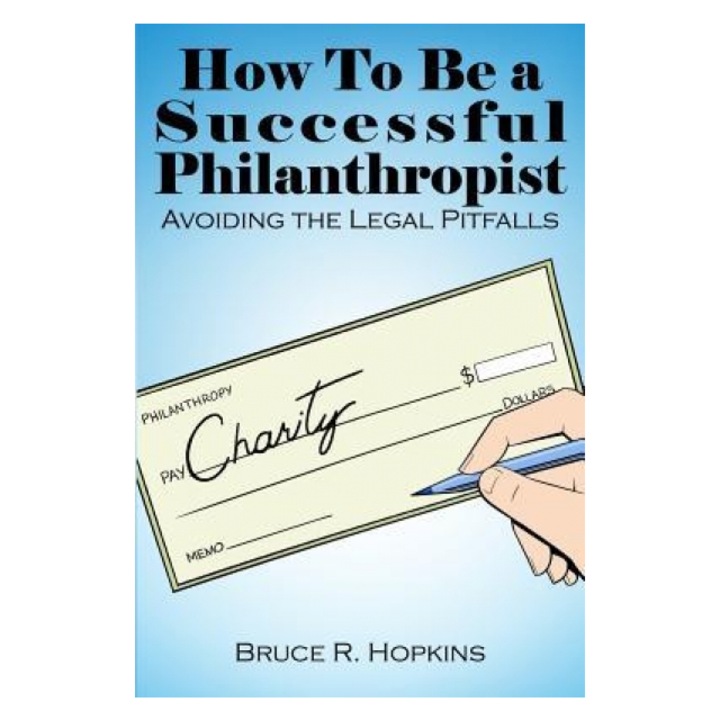 How to Be a Successful Philanthropist, Bruce R. Hopkins (Author)