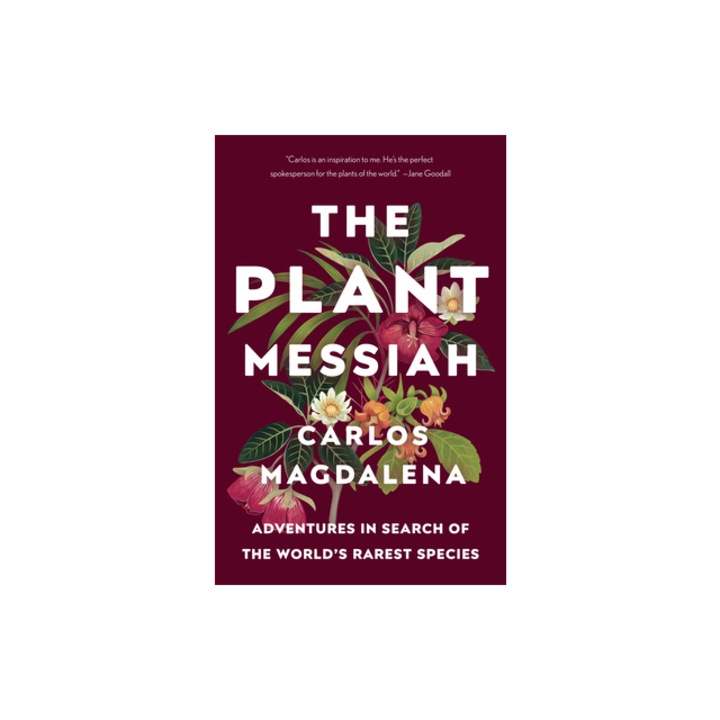 The Plant Messiah: Adventures in Search of the World's Rarest Species, Carlos Magdalena (Author)