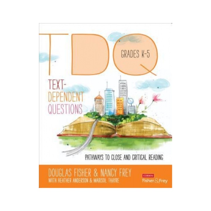 Text-Dependent Questions, Grades K-5: Pathways to Close and Critical Reading, Douglas Fisher (Author)