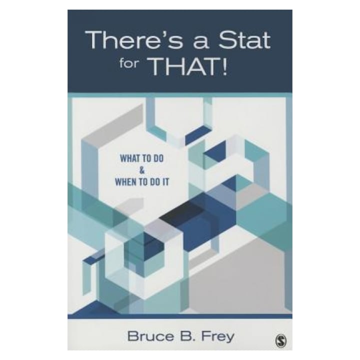 There's a Stat for That!: What to Do & When to Do It, Bruce B. Frey (Author)