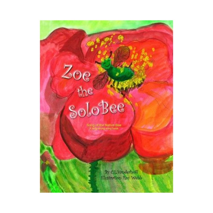 Zoe the Solobee: Song of the Native Bee, a Sing-Along Song Book, C. L. Vanderhoff (Author)