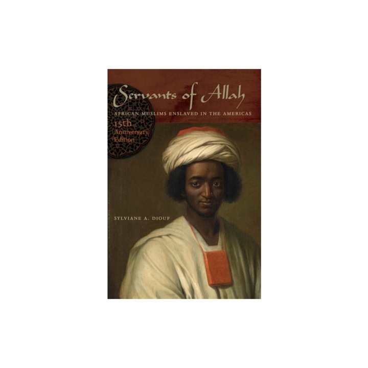 Servants of Allah: African Muslims Enslaved in the Americas, Sylviane a. Diouf (Author)