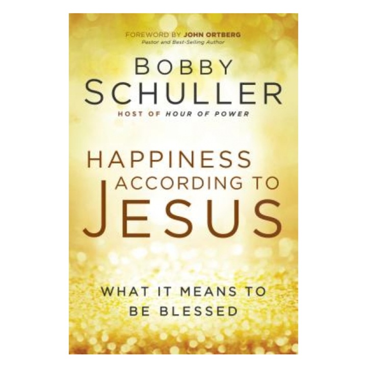 Happiness According to Jesus: What It Means to Be Blessed, Bobby Schuller (Author)