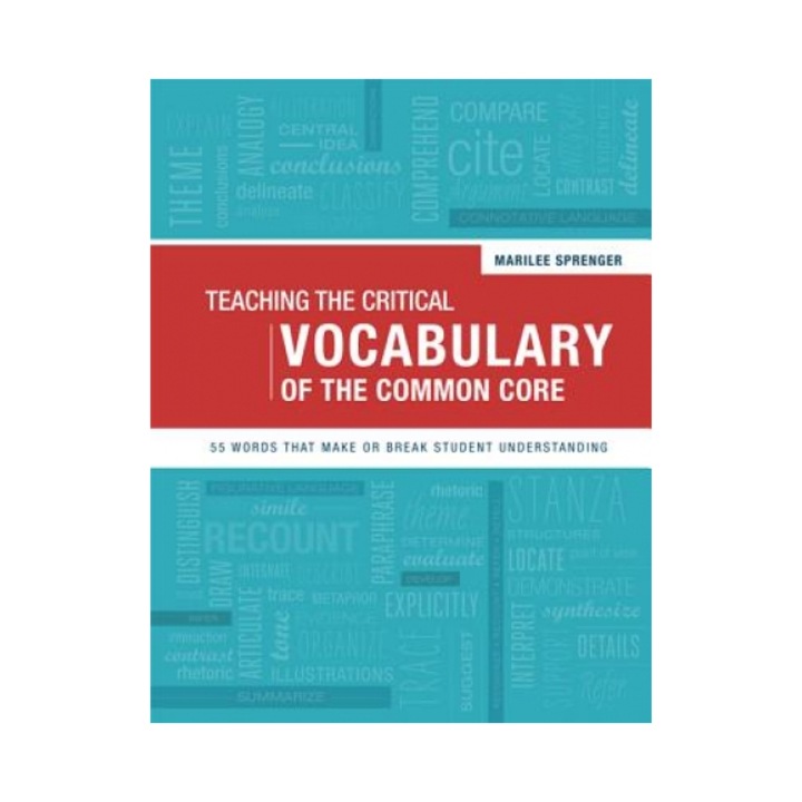 Teaching the Critical Vocabulary of the Common Core: 55 Words That Make or Break Student Understanding, Marilee Sprenger (Author)