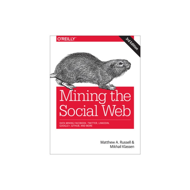 Mining the Social Web: Data Mining Facebook, Twitter, Linkedin, Google+, Github, and More, Matthew A. Russell (Author)