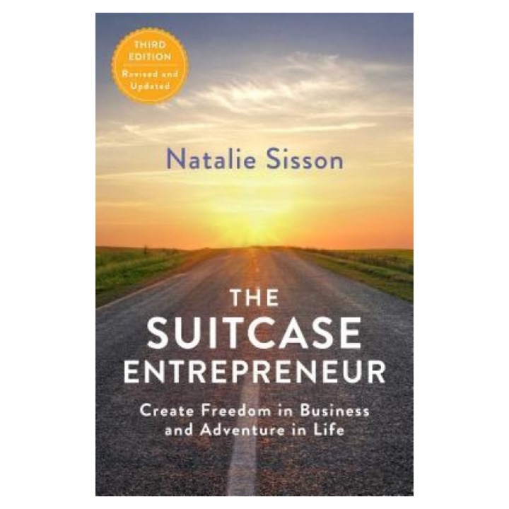 The Suitcase Entrepreneur: Create Freedom in Business and Adventure in Life - Natalie Sisson (Author)