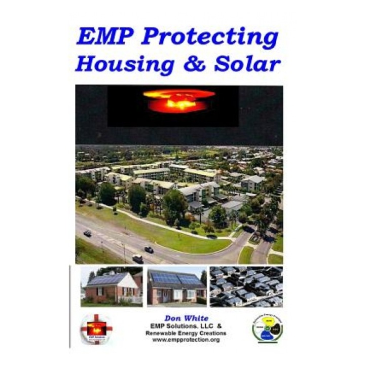 Emp Protecting Housing and Solar: A National Emp Protection Plan as Well as Emp Protection of Family, Homes and Communities. Protection Is Achieved Vi, MR Don White (Author)