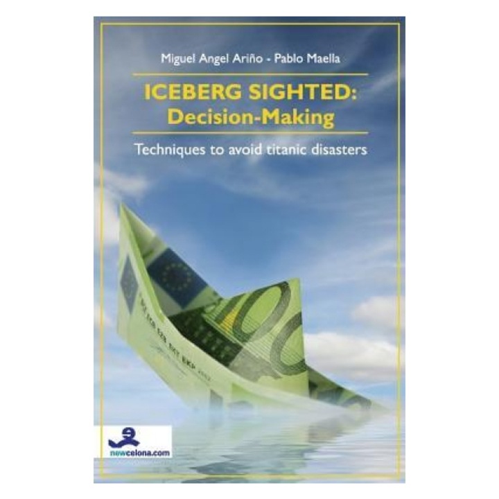 Iceberg Sighted: Decision-Making: Techniques to Avoid Titanic Disasters - Miguel Angel Arino (Author)