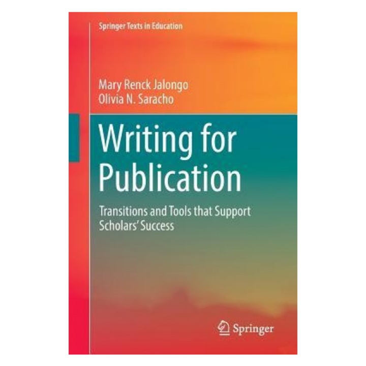 Writing for Publication: Transitions and Tools That Support Scholars Success, Mary Renck Jalongo (Author)
