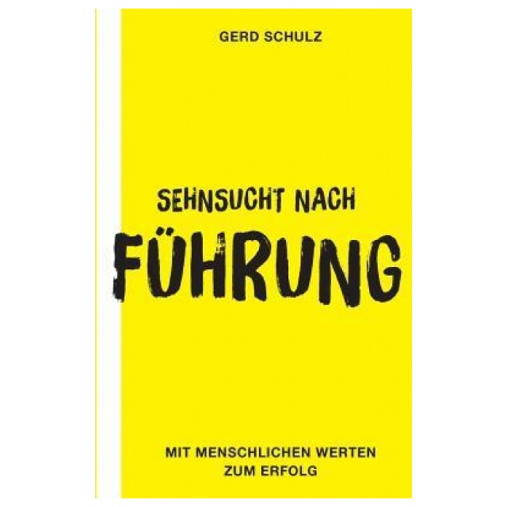 Sehnsucht Nach Fuhrung: Mit Menschlichen Werten Zum Erfolg - Gerd Schulz (Author)