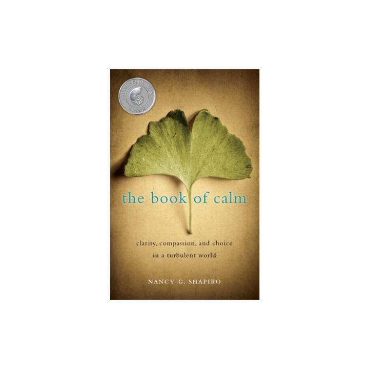 The Book of Calm: Clarity, Compassion, and Choice in a Turbulent World, Nancy G. Shapiro (Author)