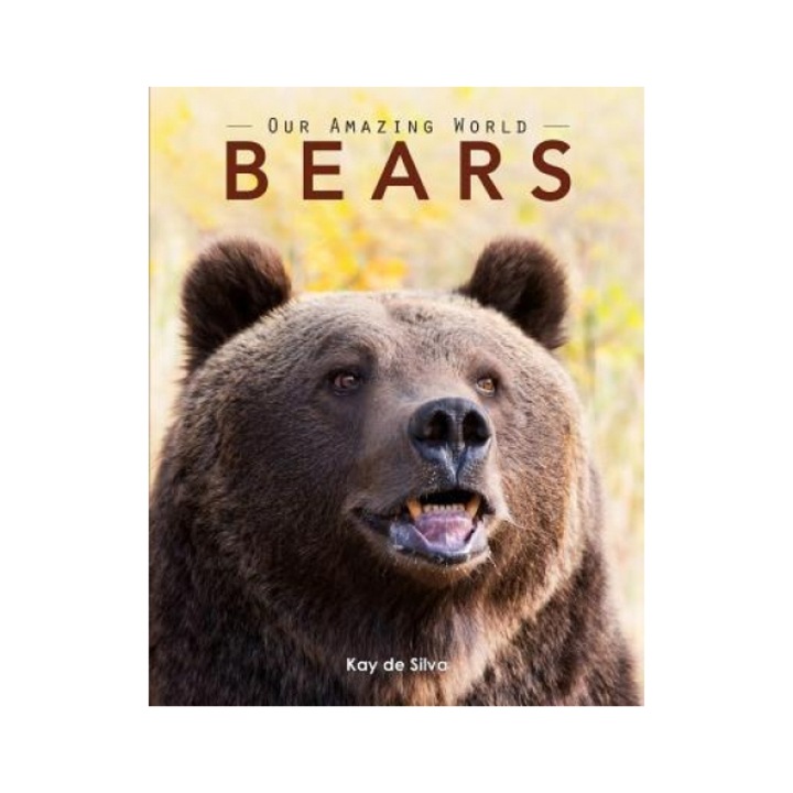 Bears: Amazing Pictures & Fun Facts on Animals in Nature, Kay De Silva (Author)