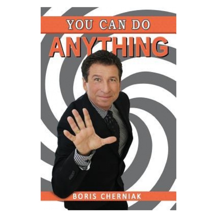 You Can Do Anything: A Guide to Success, Motivation, Passion, and Laughter, Boris Cherniak (Author)