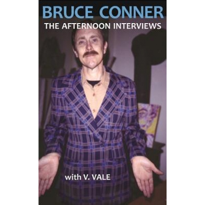 Bruce Conner: The Afternoon Interviews, V. Vale (Editor)