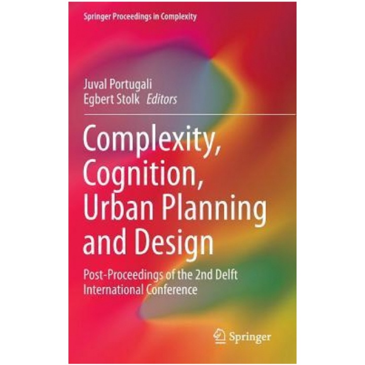 Complexity, Cognition, Urban Planning and Design: Post-Proceedings of the 2nd Delft International Conference - Juval Portugali (Editor)