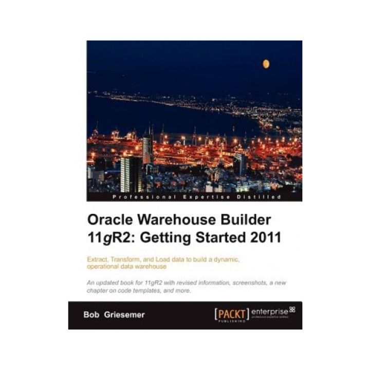 Oracle Warehouse Builder 11g R2: Getting Started, Bob Griesemer (Author)