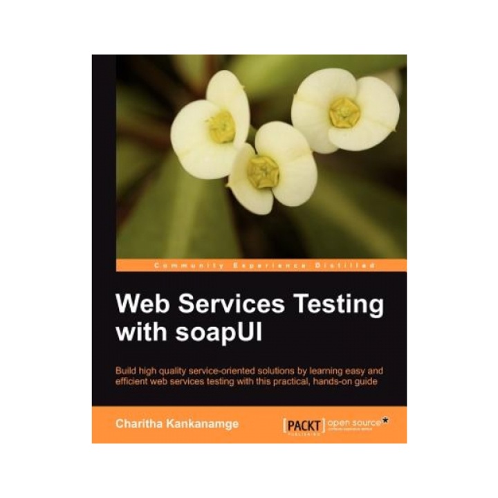 Web Services Testing with Soapui, Charitha Kankanamge (Author)