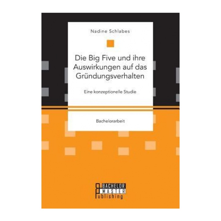 Die Big Five Und Ihre Auswirkungen Auf Das Grundungsverhalten. Eine Konzeptionelle Studie - Nadine Schlabes (Author)