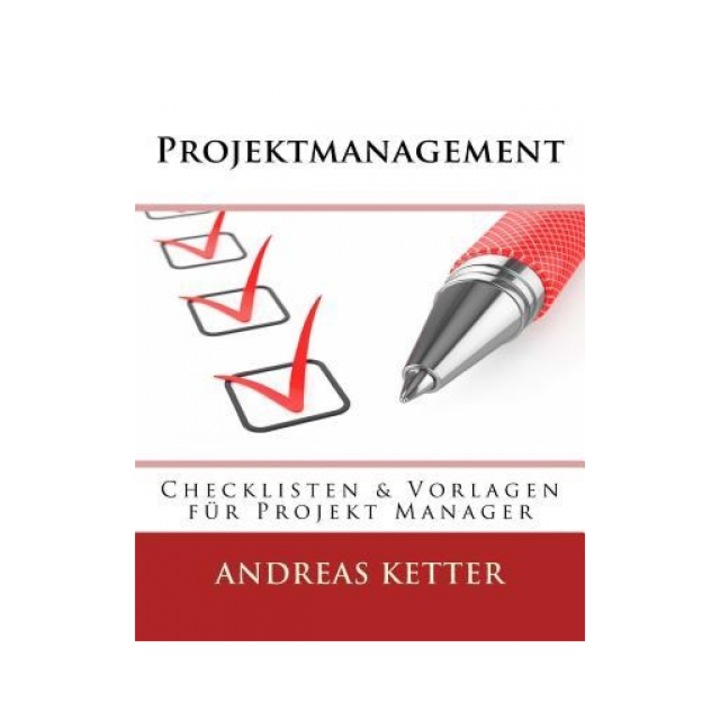 Projektmanagement: Checklisten & Vorlagen Fur Projekt Manager - Andreas Ketter (Author)