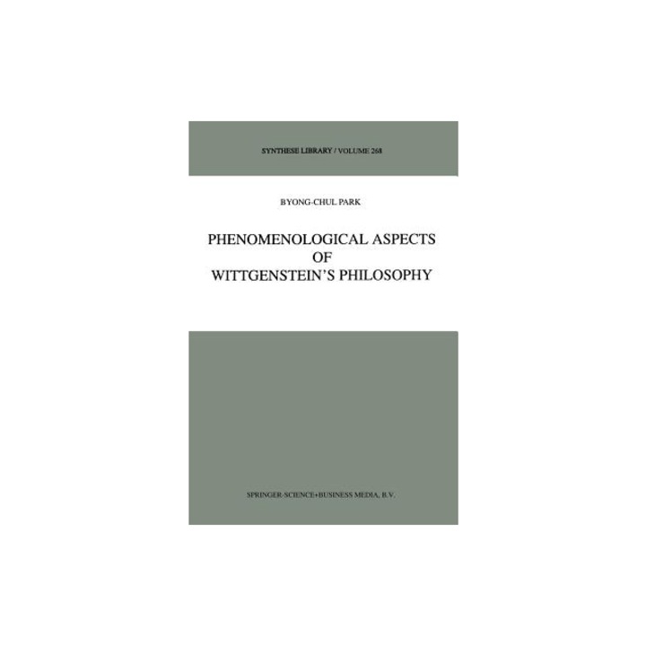 Phenomenological Aspects of Wittgenstein S Philosophy, B. -C Park (Author)