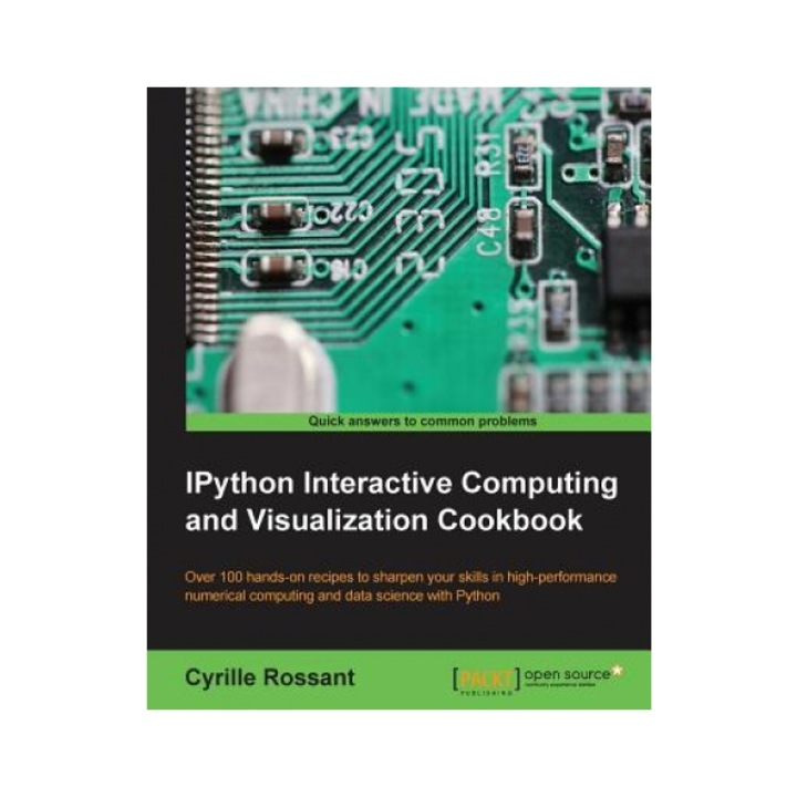 Ipython Interactive Computing and Visualization Cookbook, Dr Cyrille Rossant (Author)