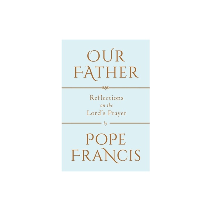 Our Father: Reflections on the Lord's Prayer, Francis (Author)
