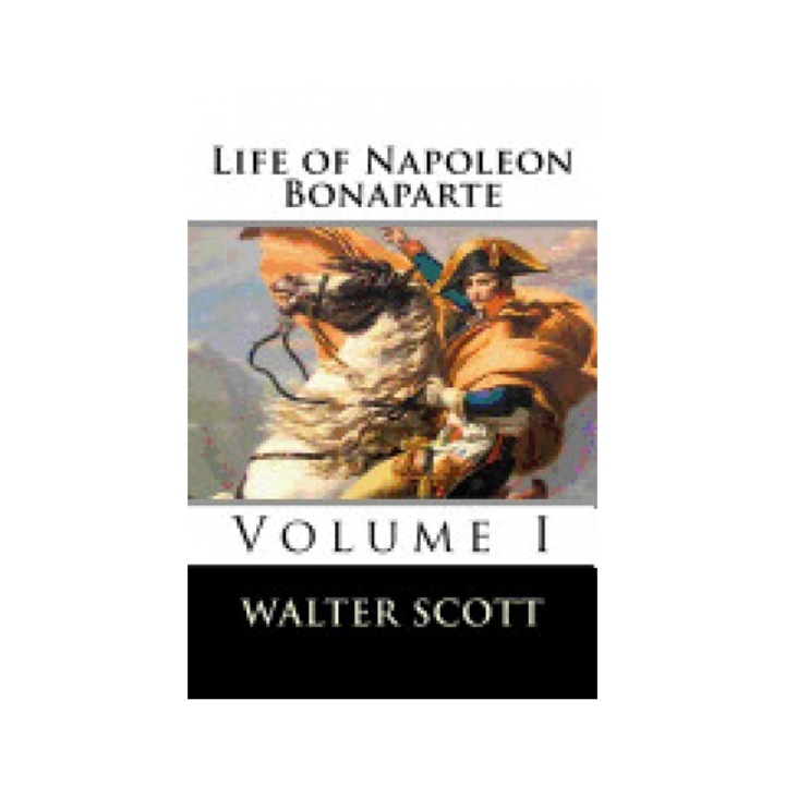 Life of Napoleon Bonaparte (Volume I)