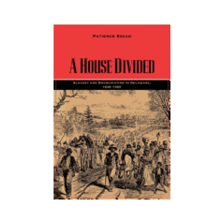 A House Divided: Slavery and Emancipation in Delaware, 1638 1865