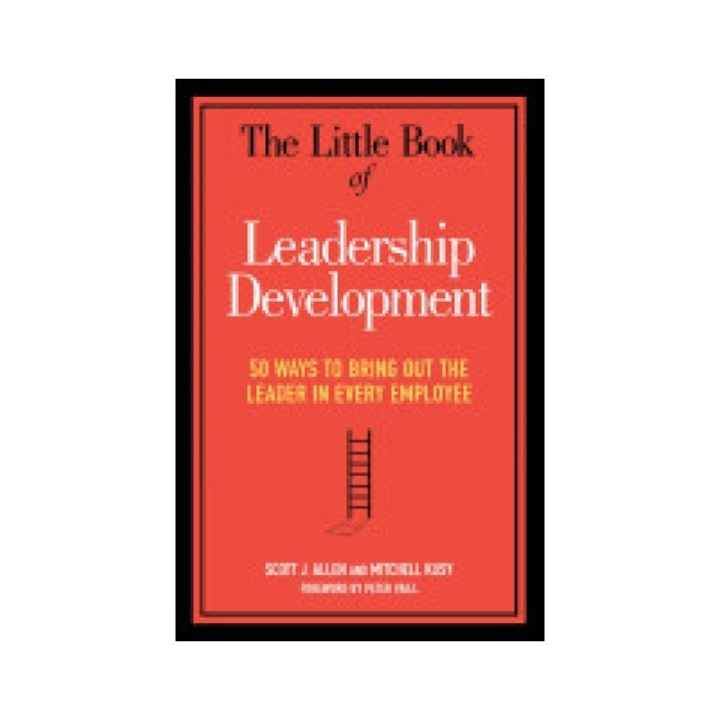 The Little Book of Leadership Development: 50 Ways to Bring Out the Leader in Every Employee