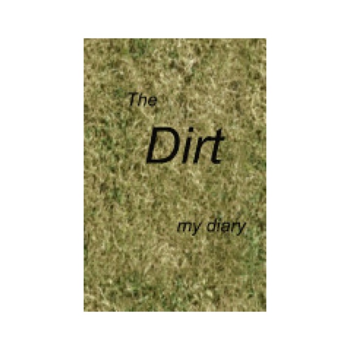 The Dirt: A Diary