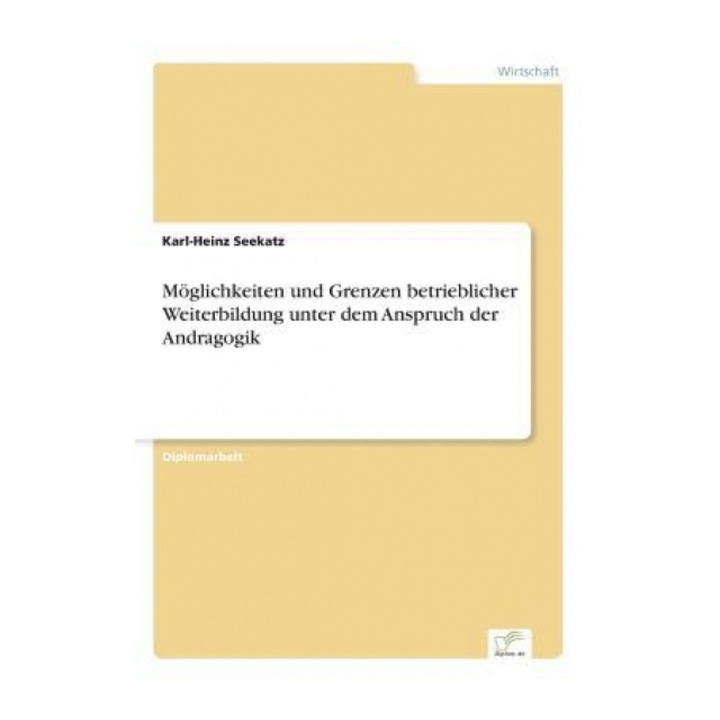 Moglichkeiten Und Grenzen Betrieblicher Weiterbildung Unter Dem Anspruch Der Andragogik - Karl-Heinz Seekatz (Author)