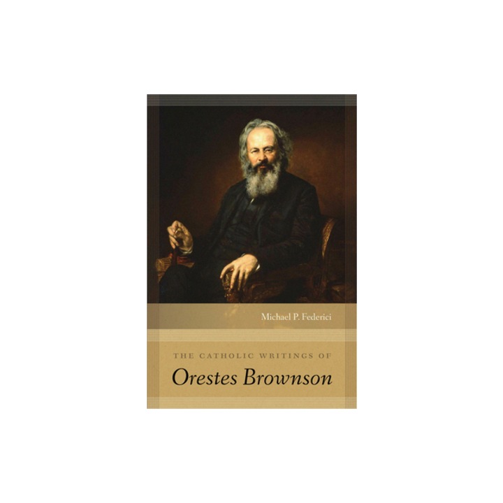The Catholic Writings of Orestes Brownson, Michael P. Federici (Author)