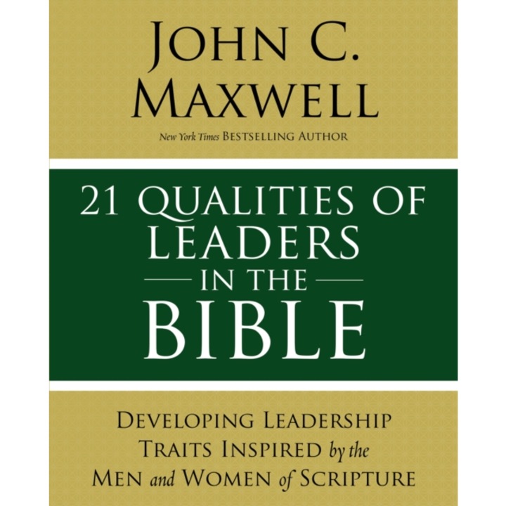 21 Qualities of Leaders in the Bible: Key Leadership Traits of the Men and Women in Scripture, John C. Maxwell (Author)