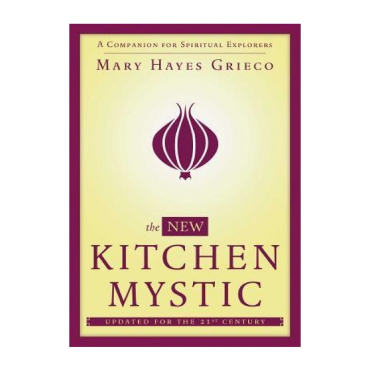 The New Kitchen Mystic: A Companion for Spiritual Explorers - Mary Hayes Grieco (Author)