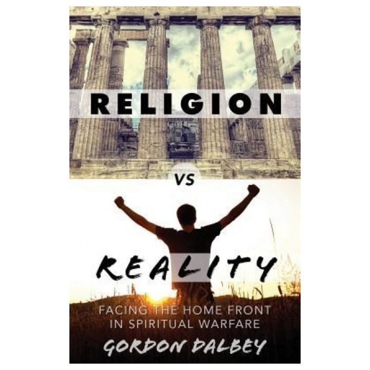Religion vs. Reality: Facing the Home Front in Spiritual Warfare - Gordon Dalbey (Author)