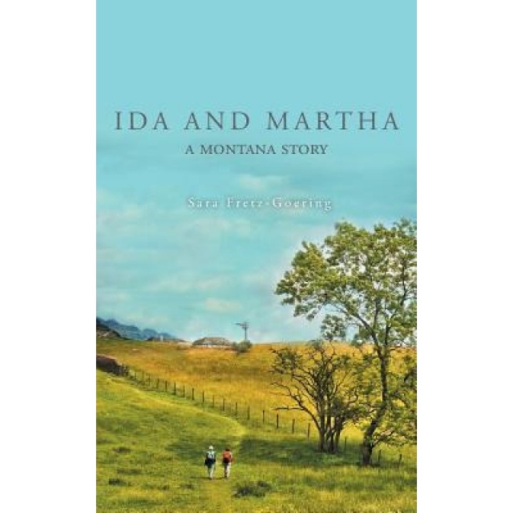 Ida and Martha: A Montana Story, Sara Fretz-Goering (Author)