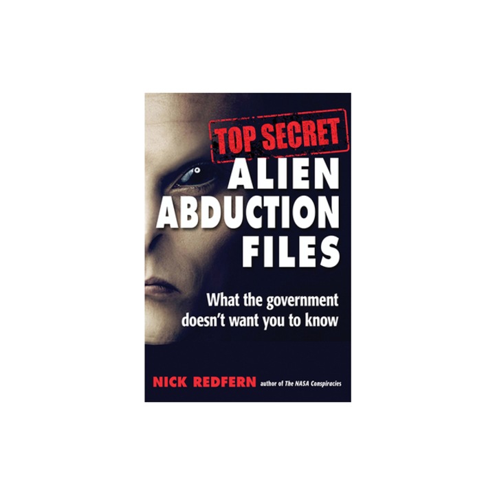 Top Secret Alien Abduction Files: What the Government Doesn't Want You to Know, Nick Redfern (Author)
