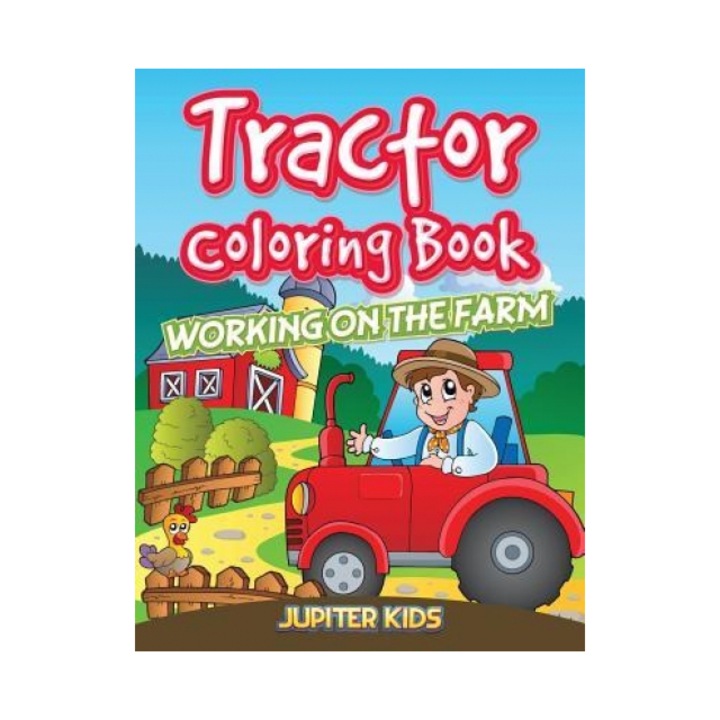 Tractor Coloring Book: Working on the Farm, Jupiter Kids (Author)
