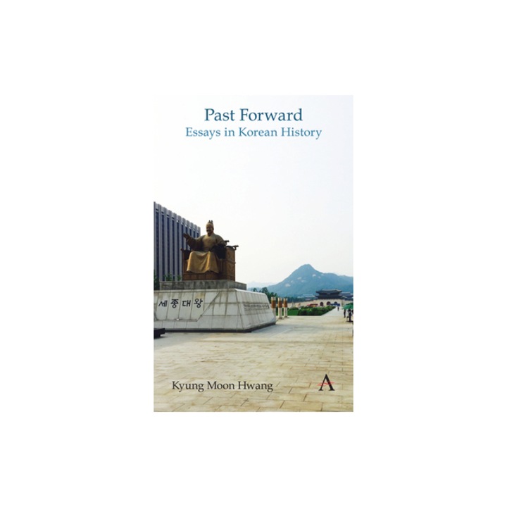 Past Forward: Essays in Korean History, Kyung Moon Hwang (Author)