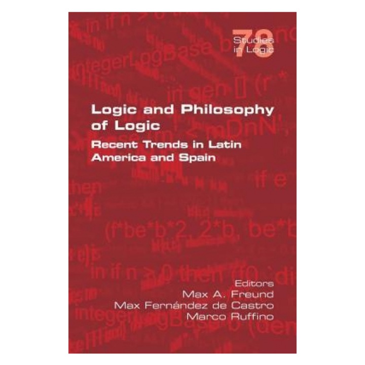 Logic and Philosophy of Logic: Recent Trends in Latin America and Spain, Max A. Freund (Editor)