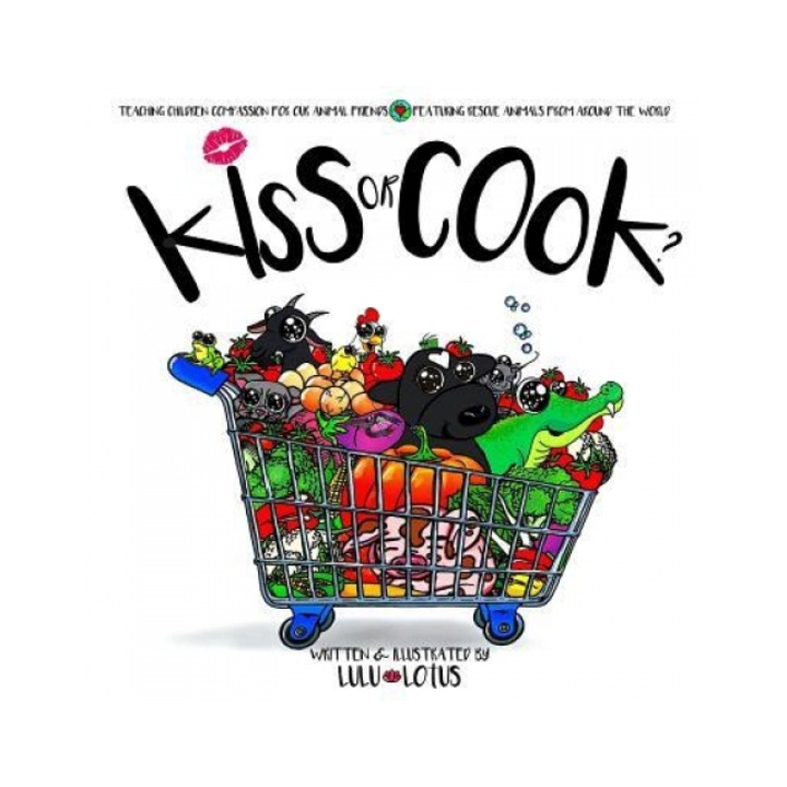 Kiss or Cook ?: Teaching Children Compassion for Our Animal Friends., Lulu Lotus (Author)