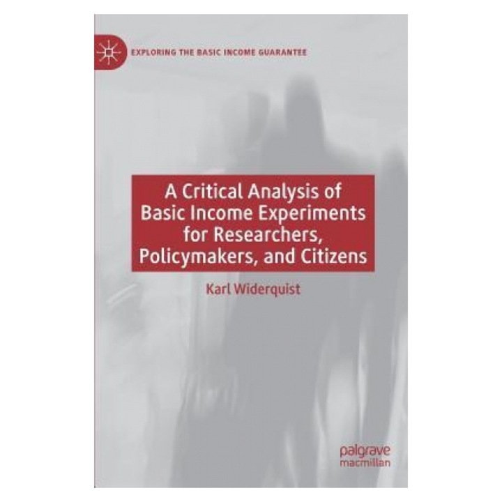 A Critical Analysis of Basic Income Experiments for Researchers, Policymakers, and Citizens, Karl Widerquist (Author)