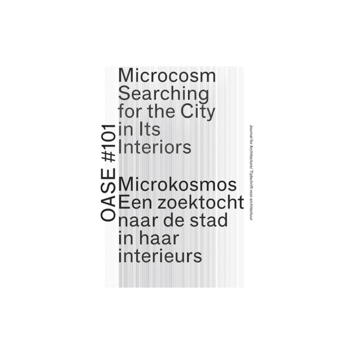Oase 101: Microcosm: Searching for the City in Its Interiors, Asli Cicek (Editor)