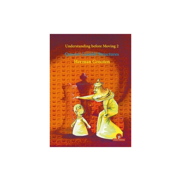Understanding Before Moving 2 - Queen's Gambit Structures: Queen's Gambit Structures, Grooten (Author)