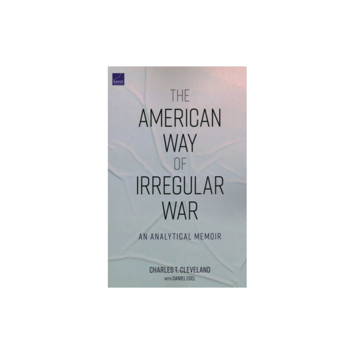 The American Way of Irregular War An Analytical Memoir, Charles T. Cleveland Cleveland, Daniel Egel Egel