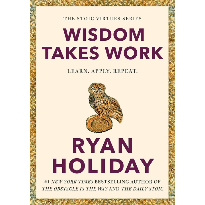 Wisdom Takes Work - Ryan Holiday