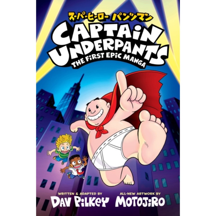 Captain Underpants: The First Epic Manga - Dav Pilkey