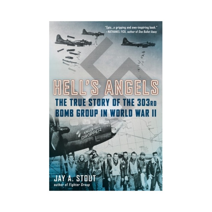 Hell's Angels: Hell's Angels: The True Story Of The 303rd Bomb Group In World War Ii - Jay A. Stout