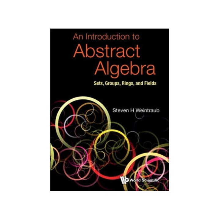 An Introduction To Abstract Algebra: Sets, Groups, Rings, And Fields - Steven H Weintraub - Steven Howard Weintraub