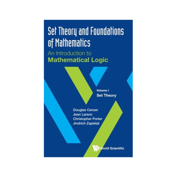 Set Theory And Foundations Of Mathematics: An Introduction To Mathematical Logic: Volume I: Set Theory - Douglas Cenzer